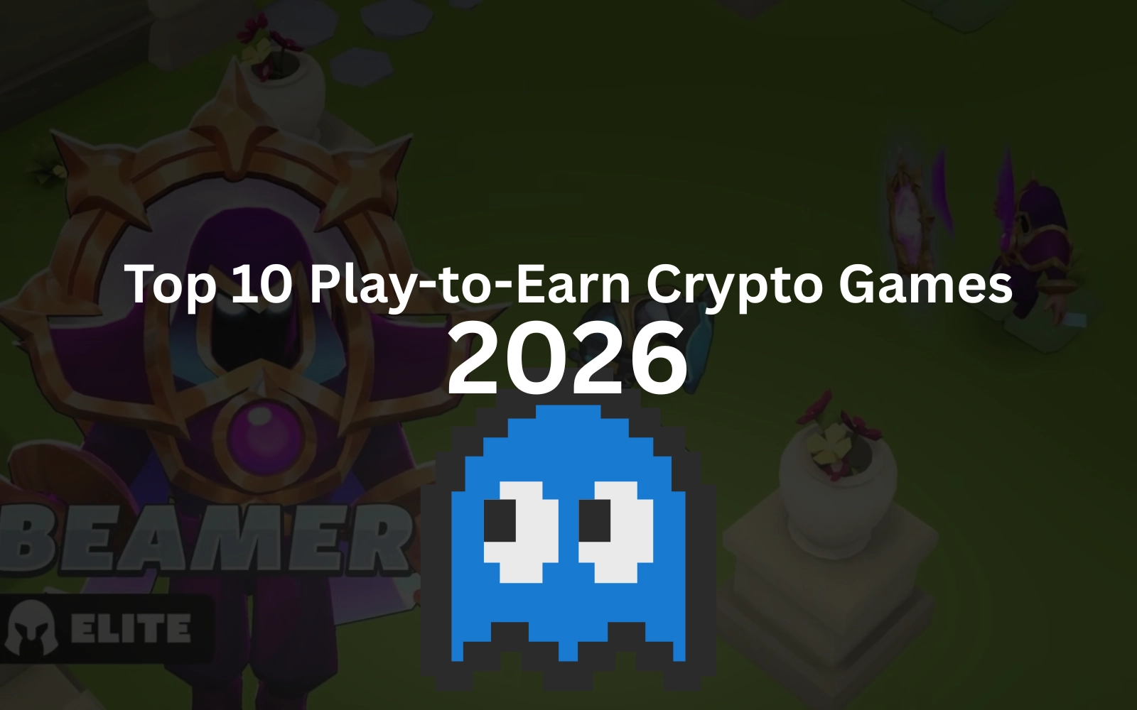 Top 10 Play-to-Earn Crypto Games to Watch in 2026