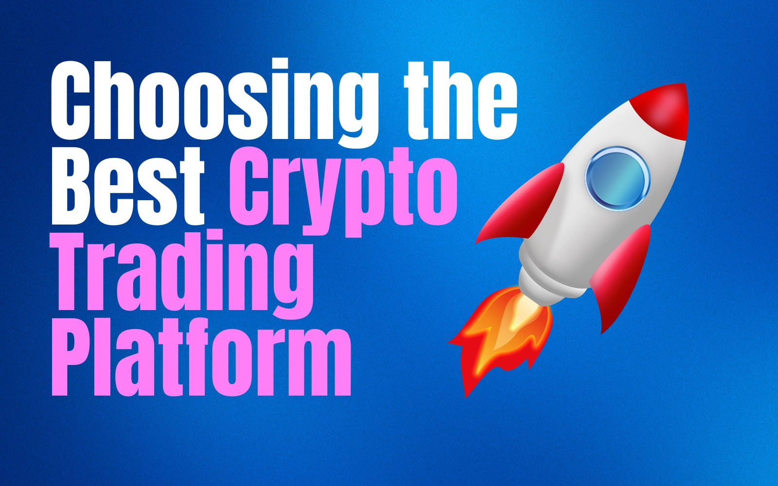 Choosing the Best Crypto Trading Platform